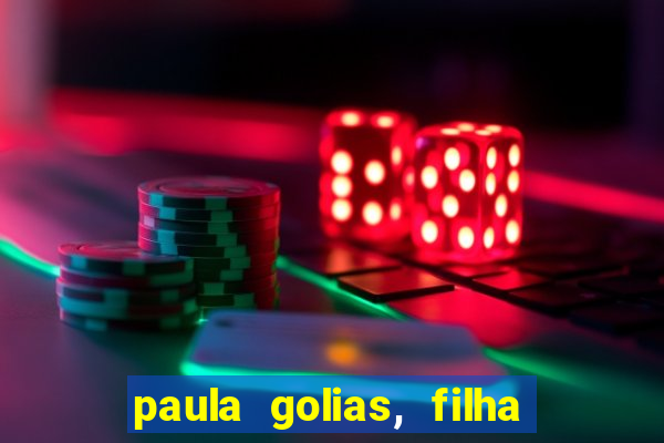 paula golias, filha de ronald golias